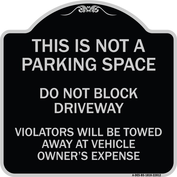 This Is Not A Parking Space Do Not Block Driveway Violators Towed Away at Vehicle Own, BS-1818-22812